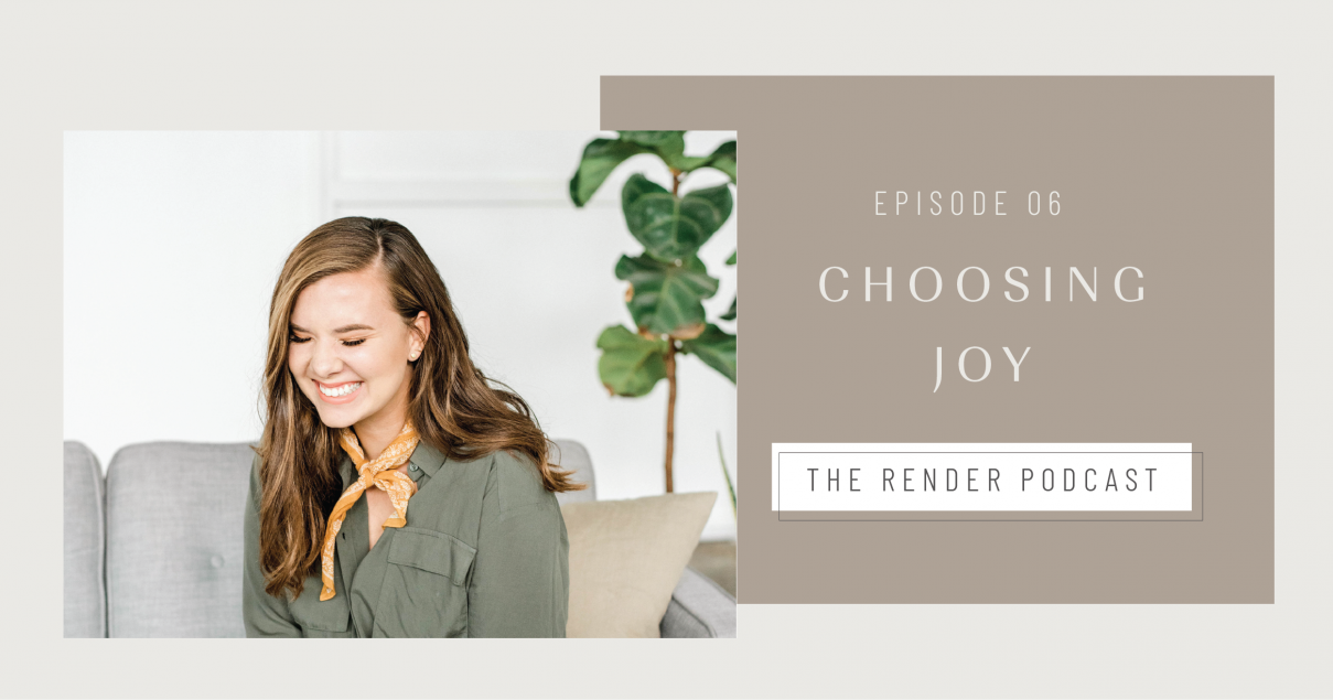 Choosing Joy | Episode 6 of The Render Podcast