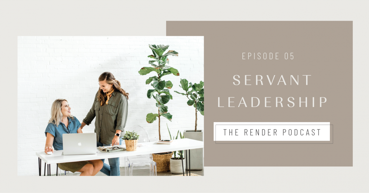 We Are Servant Leaders | Episode 5 of The Render Podcast